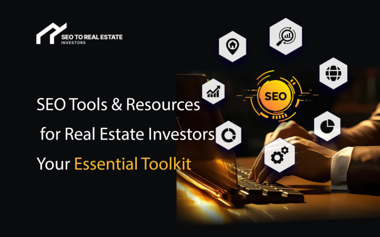 SEO Tools & Resources for Real Estate Investors – Your Essential Toolkit