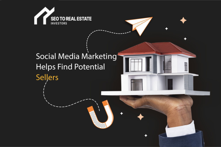 Beyond SEO for Real Estate Investors: How Social Media Marketing Helps Find Potential Sellers