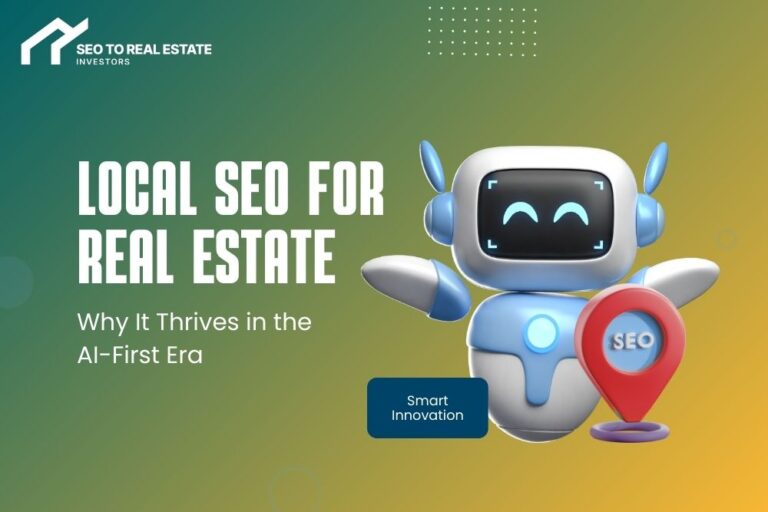 Why Local SEO Is Thriving in the AI-First Search Era for Real Estate