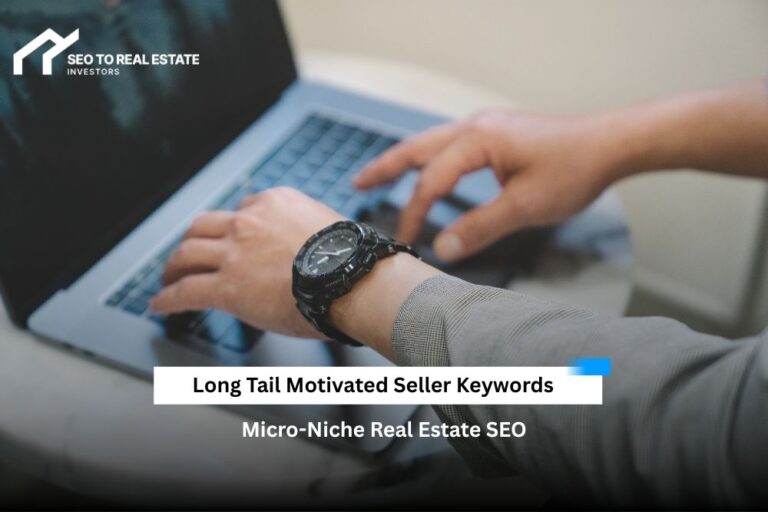 Long Tail Motivated Seller Keywords: Micro-Niche Real Estate SEO