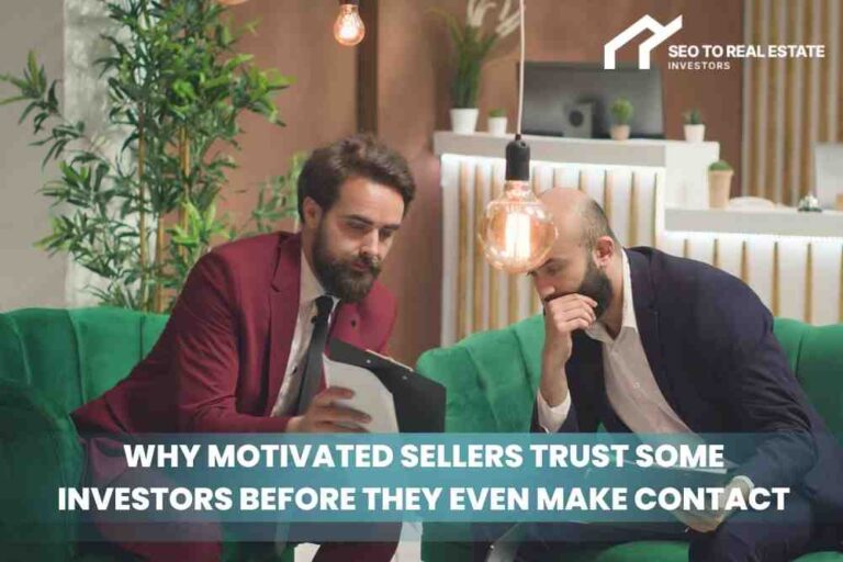 Why Motivated Sellers Trust Some Investors Before They Even Make Contact
